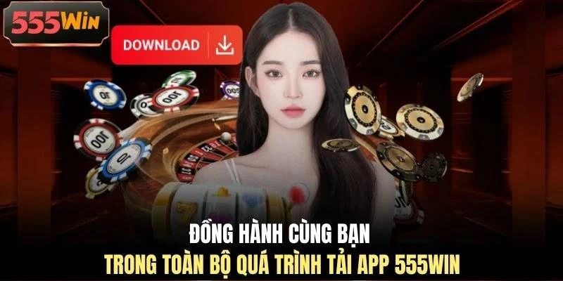 Đồng hành cùng bạn trong toàn bộ quá trình tải app 555WIN Đồng hành cùng bạn trong toàn bộ quá trình tải app 555WIN
