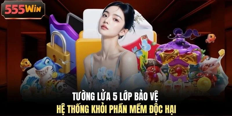 Tường lửa 5 lớp bảo vệ hệ thống khỏi phần mềm độc hại